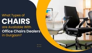 Office Chairs Dealers in Gurgaon