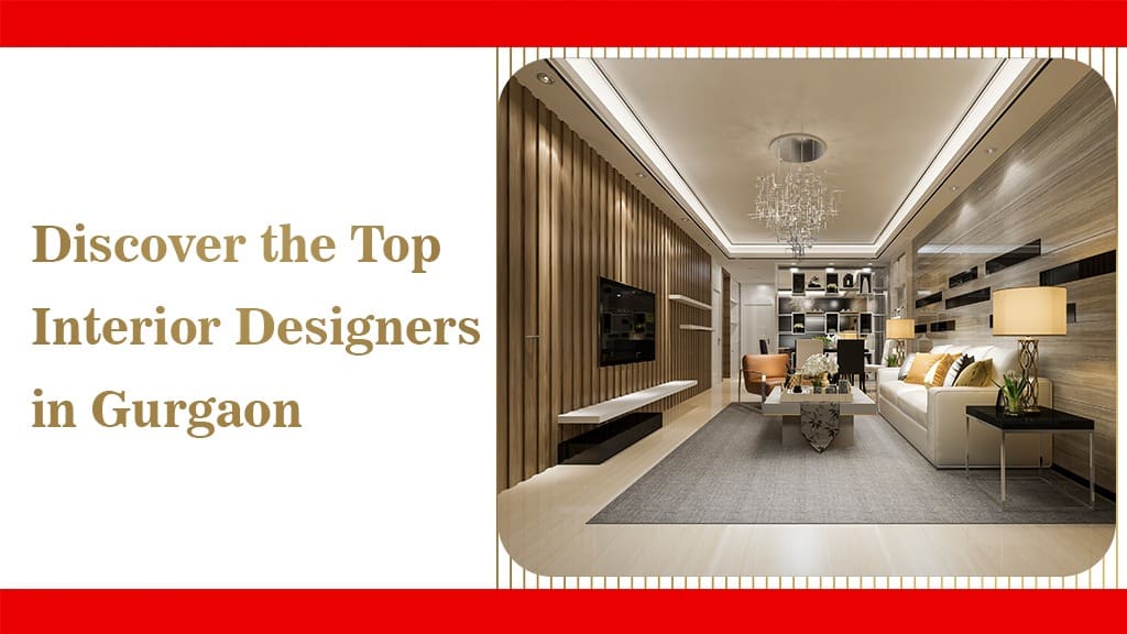 Discover the Top Interior Designers in Gurgaon